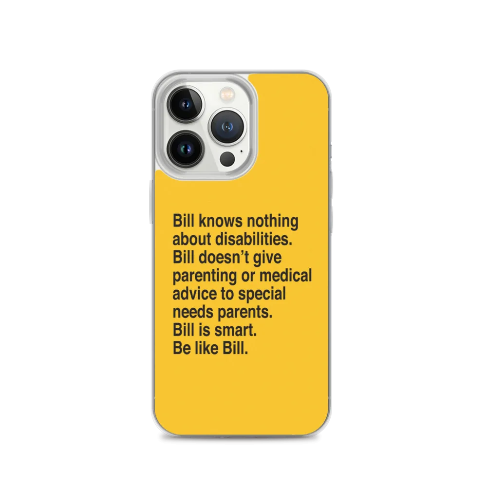 Bill Doesn't Give Parenting or Medical Advice (Special Needs Parent iPhone Case)